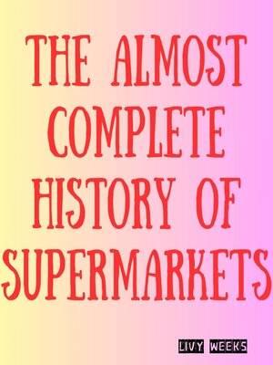 cover image of The Almost Complete History of Supermarkets